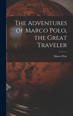 Les aventures de Marco Polo, le grand voyageur - The Adventures of Marco Polo, the Great Traveler