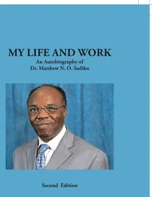 Ma vie et mon travail : Une autobiographie du Dr. Matthew N. O. Sadiku - My Life and Work: An Autobiography of Dr. Matthew N. O. Sadiku