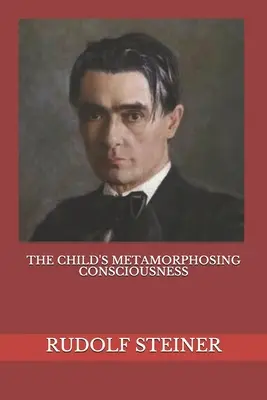 La conscience de l'enfant qui se métamorphose - The Child's Metamorphosing Consciousness