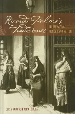 Les Tradiciones de Ricardo Palma : Éclairer le genre et la nation - Ricardo Palma's Tradiciones: Illuminating Gender and Nation