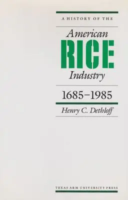 Histoire de l'industrie américaine du riz, 1685-1985 - A History of the American Rice Industry, 1685-1985