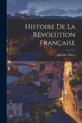 Histoire de la Révolution française - Histoire de la Rvolution Franaise