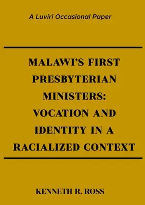 Les premiers ministres presbytériens du Malawi : Vocation et identité dans un contexte racialisé - Malawi's First Presbyterian Ministers: Vocation and Identity in a Racialized Context