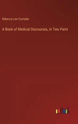 Un livre de discours médicaux, en deux parties - A Book of Medical Discourses, in Two Parts