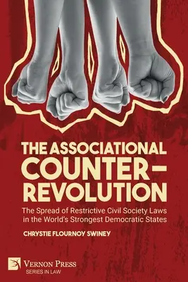 La contre-révolution associative : La diffusion de lois restrictives sur la société civile dans les États démocratiques les plus puissants du monde - The Associational Counter-Revolution: The Spread of Restrictive Civil Society Laws in the World's Strongest Democratic States