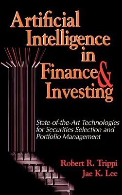L'intelligence artificielle dans la finance et l'investissement : Technologies de pointe pour la sélection des titres et la gestion de portefeuille - Artificial Intelligence in Finance & Investing: State-of-the-Art Technologies for Securities Selection and Portfolio Management