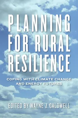 Planification de la résilience rurale : Faire face au changement climatique et à l'avenir énergétique - Planning for Rural Resilience: Coping with Climate Change and Energy Futures