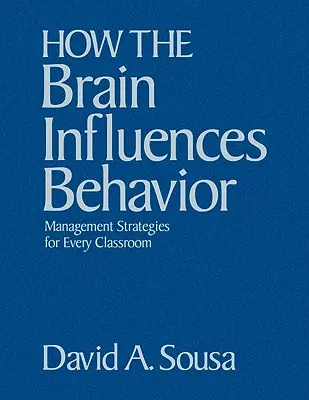 Comment le cerveau influence le comportement : Stratégies de gestion pour chaque classe - How the Brain Influences Behavior: Management Strategies for Every Classroom