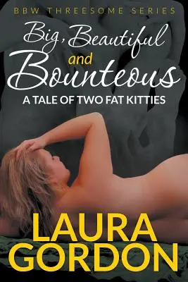 Grand, beau et généreux : Une histoire de deux grosses chattes (BBW Threesome Series) - Big, Beautiful and Bounteous: A Tale of Two Fat Kitties (BBW Threesome Series)