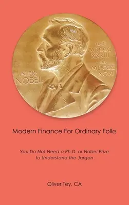 La finance moderne pour les gens ordinaires : pas besoin d'un doctorat ou d'un prix Nobel pour comprendre le jargon - Modern Finance For Ordinary Folks: You Do Not Need A Ph.D Or Nobel Prize To Understand The Jargon