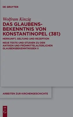 La Confession de foi de Constantinople (381) : Origine, Validité Et Réception. Nouveaux Textes Et Etudes Sur Les Croyances Anciennes Et Médiévales. - Das Glaubensbekenntnis Von Konstantinopel (381): Herkunft, Geltung Und Rezeption. Neue Texte Und Studien Zu Den Antiken Und Frhmittelalterlichen Glau