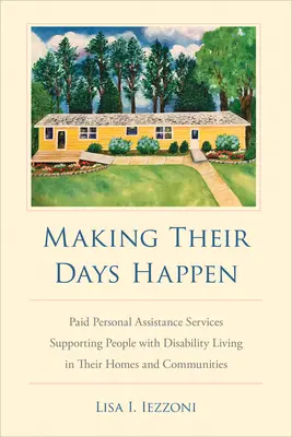 Faire en sorte que leurs journées se déroulent bien : Les services d'assistance personnelle rémunérés aident les personnes handicapées à vivre chez elles et dans leur communauté. - Making Their Days Happen: Paid Personal Assistance Services Supporting People with Disability Living in Their Homes and Communities