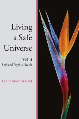 Vivre un univers sûr, Vol. 4 : Seth et la santé psychique - Living a Safe Universe, Vol. 4: Seth and Psychic Health