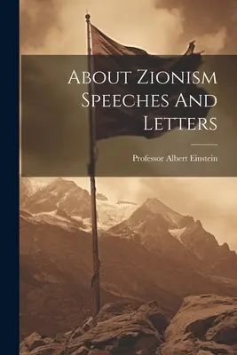 Discours et lettres sur le sionisme - About Zionism Speeches And Letters