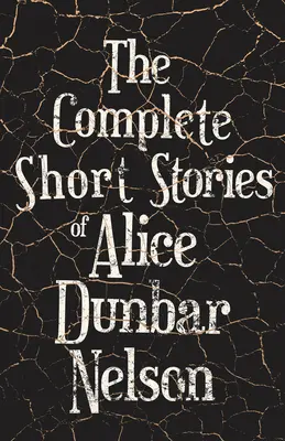 L'intégrale des nouvelles d'Alice Dunbar Nelson - The Complete Short Stories of Alice Dunbar Nelson