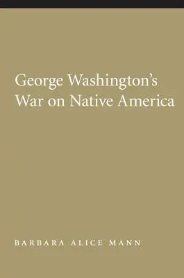 La guerre de George Washington contre les Amérindiens - George Washington's War on Native America