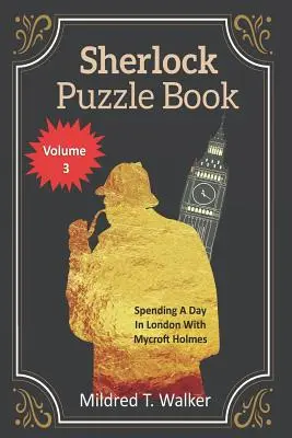 Livre d'énigmes de Sherlock (Volume 3) : Passer une journée à Londres avec Mycroft Holmes - Sherlock Puzzle Book (Volume 3): Spending A Day In London With Mycroft Holmes