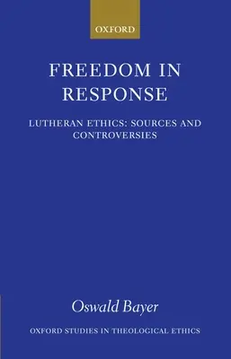 La liberté en réponse : L'éthique luthérienne : Sources et controverses - Freedom in Response: Lutheran Ethics: Sources and Controversies