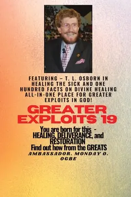 Greater Exploits - 19 Featuring - T. L. Osborn In Healing the Sick and One Hundred facts... : Sur la guérison divine ALL-IN-ONE PLACE for Greater Exploits In - Greater Exploits - 19 Featuring - T. L. Osborn In Healing the Sick and One Hundred facts..: On divine Healing ALL-IN-ONE PLACE for Greater Exploits In
