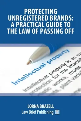 Protéger les marques non enregistrées : Un guide pratique de la loi sur l'usurpation d'identité - Protecting Unregistered Brands: A Practical Guide to the Law of Passing Off