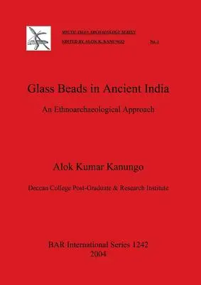 Les perles de verre dans l'Inde ancienne : Une approche ethnoarchéologique - Glass Beads in Ancient India: An Ethnoarchaeological Approach