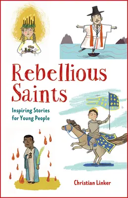 Saints rebelles : Histoires inspirantes pour les jeunes - Rebellious Saints: Inspiring Stories for Young People