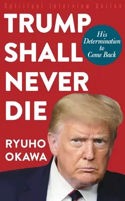 Trump ne mourra jamais : sa détermination à revenir - Trump Shall Never Die: His Determination to Come Back