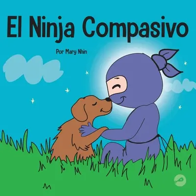 El Ninja Compasivo : Un livre pour enfants sur le développement de l'empathie et de l'autocompassion - El Ninja Compasivo: Un libro para nios sobre el desarrollo de la empata y la autocompasin