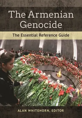 Le génocide arménien : Le guide de référence essentiel - The Armenian Genocide: The Essential Reference Guide