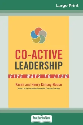 Leadership Co-Actif : Cinq façons de diriger (édition en gros caractères 16pt) - Co-Active Leadership: Five Ways to Lead (16pt Large Print Edition)