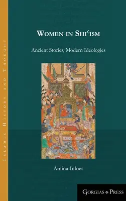 Les femmes dans le shiʿisme : Histoires anciennes, idéologies modernes - Women in Shiʿism: Ancient Stories, Modern Ideologies
