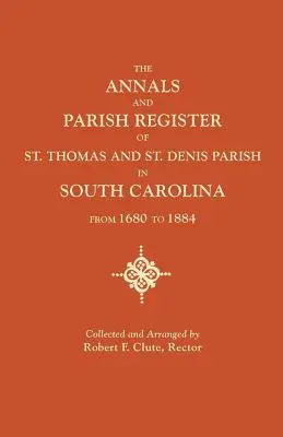 Annales et registre paroissial des paroisses de St. Thomas et St. Denis, en Caroline du Sud, de 1680 à 1884 - Annals and Parish Register of St. Thomas and St. Denis Parish, in South Carolina, from 1680 to 1884