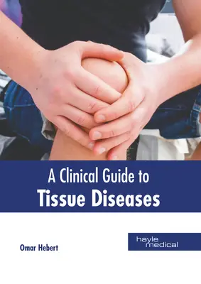 Guide clinique des maladies tissulaires - A Clinical Guide to Tissue Diseases