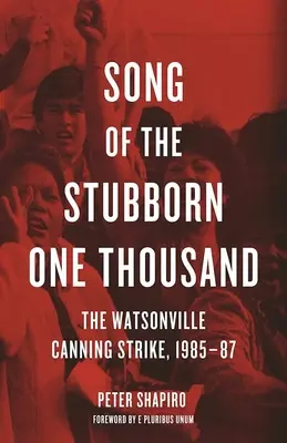 Song of the Stubborn One Thousand : The Watsonville Canning Strike, 1985-87 (Chanson des mille obstinés : la grève des conserveries de Watsonville, 1985-87) - Song of the Stubborn One Thousand: The Watsonville Canning Strike, 1985-87