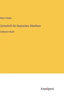 Zeitschrift fr Deutsches Alterthum : Septième volume - Zeitschrift fr Deutsches Alterthum: Siebenter Band