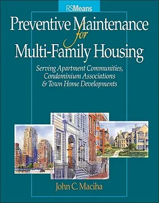 Maintenance préventive pour les logements collectifs : Pour les communautés d'appartements, les associations de condominiums et les développements de maisons de ville [Avec liste de contrôle PM Ch - Preventative Maintenance for Multi-Family Housing: For Apartment Communities, Condominium Assciations and Town Home Developments [With PM Checklist Ch