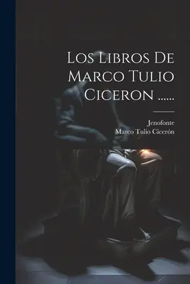 Les livres de Marco Tulio Ciceron ...... - Los Libros De Marco Tulio Ciceron ......