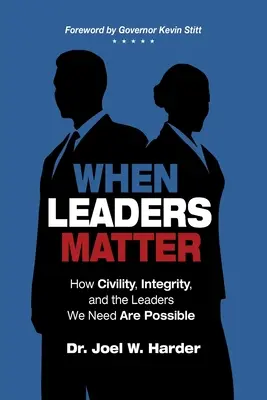 Quand les leaders comptent : Comment la civilité, l'intégrité et les leaders dont nous avons besoin sont possibles - When Leaders Matter: How Civility, Integrity, and the Leaders We Need Are Possible
