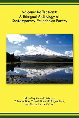 Volcanic Reflections : Une anthologie bilingue de poésie équatorienne contemporaine - Volcanic Reflections: A Bilingual Anthology of Contemporary Ecuadorian Poetry