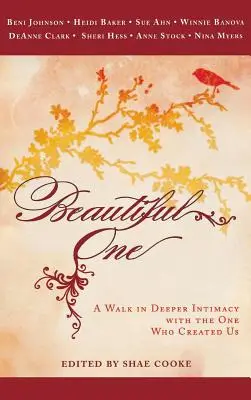 Beautiful One : Une marche dans une intimité plus profonde avec Celui qui nous a créés - Beautiful One: A Walk in Deeper Intimacy with the One Who Created Us