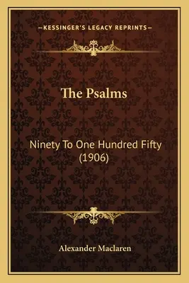 Les Psaumes : De quatre-vingt-dix à cent cinquante (1906) - The Psalms: Ninety To One Hundred Fifty (1906)