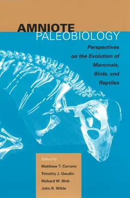 Paléobiologie des amniotes : Perspectives sur l'évolution des mammifères, des oiseaux et des reptiles : Un volume en l'honneur de James Allen Hopson - Amniote Paleobiology: Perspectives on the Evolution of Mammals, Birds, and Reptiles: A Volume Honoring James Allen Hopson