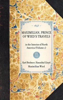 VOYAGES DE MAXIMILIEN, PRINCE DE WIED, dans l'intérieur de l'Amérique du Nord (Volume 1) - MAXIMILIAN, PRINCE OF WIED'S TRAVELS in the Interior of North America (Volume 1)