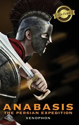Anabasis : L'expédition perse (annotée) (édition de luxe) - Anabasis: The Persian Expedition (Annotated) (Deluxe Library Edition)