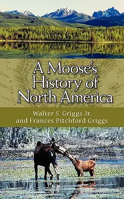 L'histoire de l'Amérique du Nord selon l'élan - A Moose's History of North America