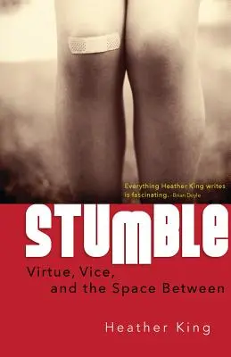 Le trébuchement : La vertu, le vice et l'espace entre les deux - Stumble: Virtue, Vice, and the Space Between