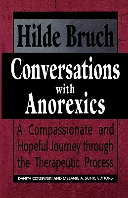 Conversations avec des anorexiques : Un voyage plein de compassion et d'espoir à travers le processus thérapeutique - Conversations with Anorexics: Compassionate and Hopeful Journey through the Therapeutic Process