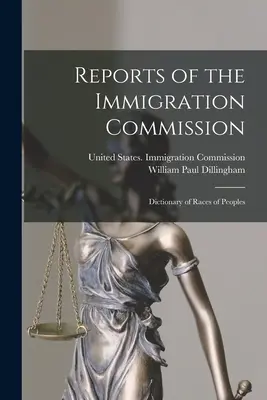Rapports de la Commission de l'immigration : Dictionnaire des races et des peuples - Reports of the Immigration Commission: Dictionary of Races of Peoples