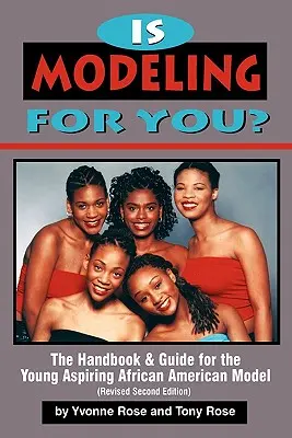 Le mannequinat est-il fait pour vous ? Le manuel et le guide du jeune aspirant mannequin afro-américain (deuxième édition révisée) - Is Modeling for You? The Handbook and Guide for the Young Aspiring African American Model (Revised Second Edition)