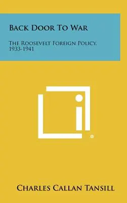 La guerre à l'envers : la politique étrangère de Roosevelt, 1933-1941 - Back Door To War: The Roosevelt Foreign Policy, 1933-1941